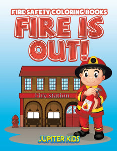 Fire Is Out!: Fire Safety Coloring Books