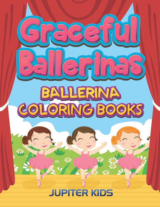 Graceful Ballerinas: Ballerina Coloring Books