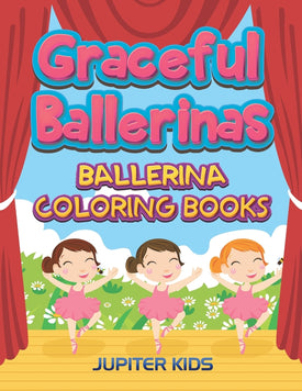 Graceful Ballerinas: Ballerina Coloring Books