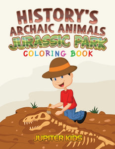Historys Archaic Animals : Jurassic Park Coloring Book