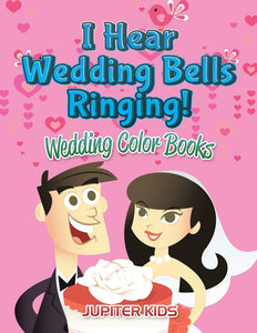 I Hear Wedding Bells Ringing!: Wedding Color Books