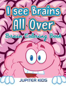 I see Brains All Over: Brain Coloring Book