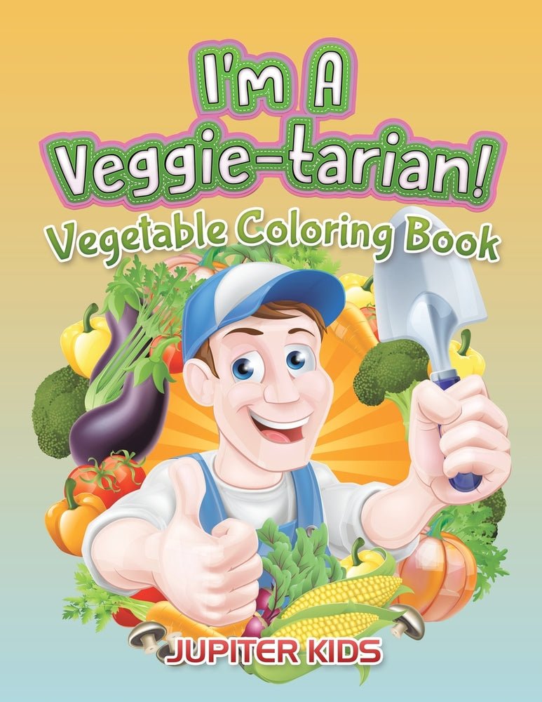 I'm A Veggie-tarian!: Vegetable Coloring Book