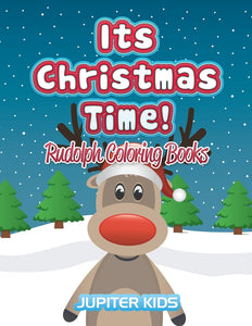 Its Christmas Time!: Rudolph Coloring Books