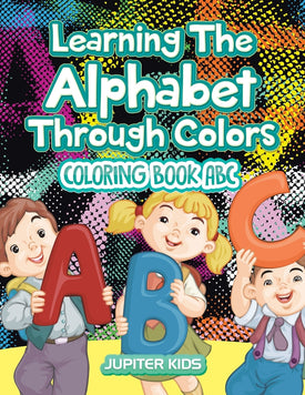 Learning The Alphabet Through Colors: Coloring Book Abc