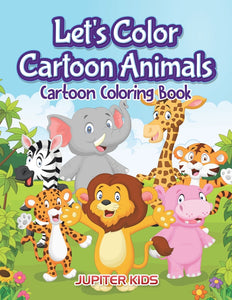 Lets Color Cartoon Animals: Cartoon Coloring Book