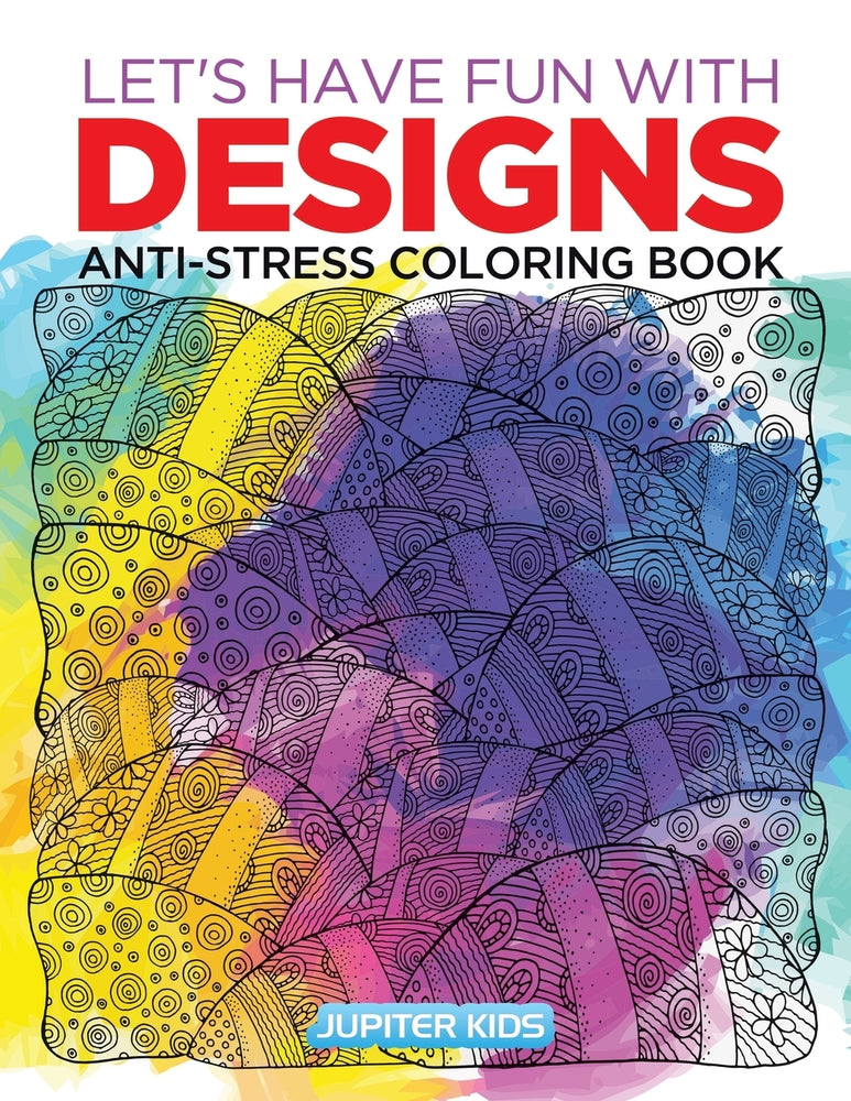 Lets Have Fun with Designs: Anti-Stress Coloring Book