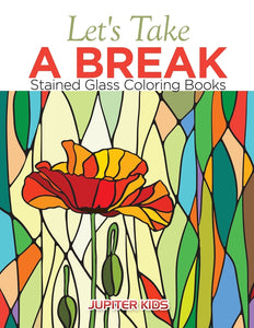 Lets Take A Break: Stained Glass Coloring Books