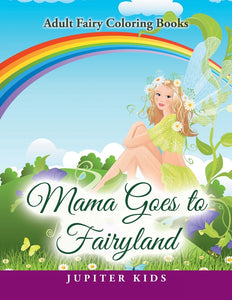 Mama Goes to Fairyland: Adult Fairy Coloring Books