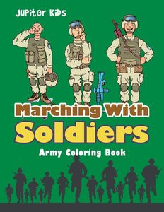 Marching With Soldiers: Army Coloring Book