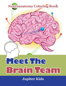 Meet The Brain Team: Neuroanatomy Coloring Book