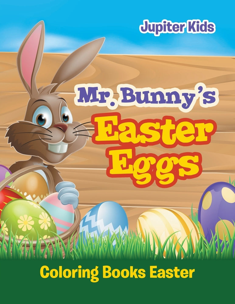 Mr. Bunny's Easter Eggs: Coloring Books Easter