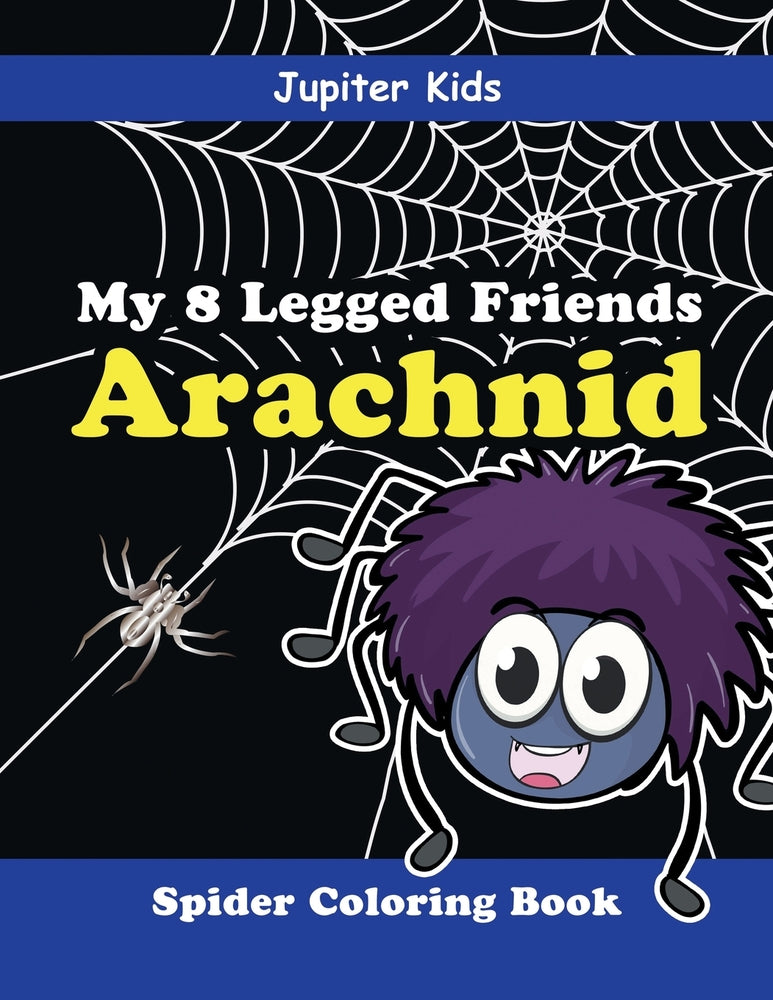 My 8 Legged Friends: Arachnid : Spider Coloring Book