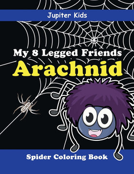 My 8 Legged Friends: Arachnid : Spider Coloring Book