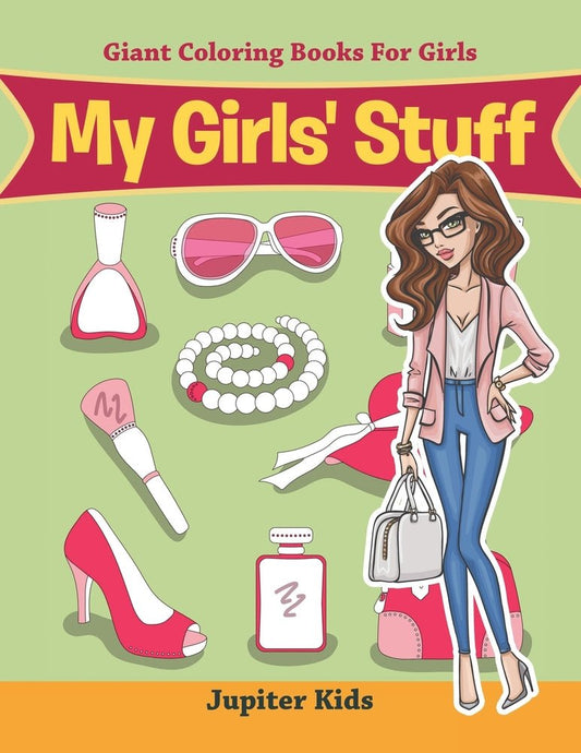 My Girls' Stuff: Giant Coloring Books For Girls
