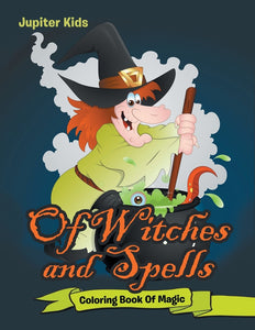 Of Witches and Spells: Coloring Book Of Magic