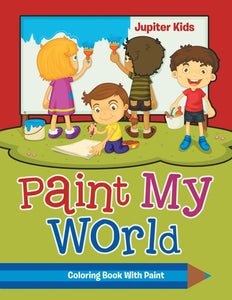 Paint My World: Coloring Book With Paint
