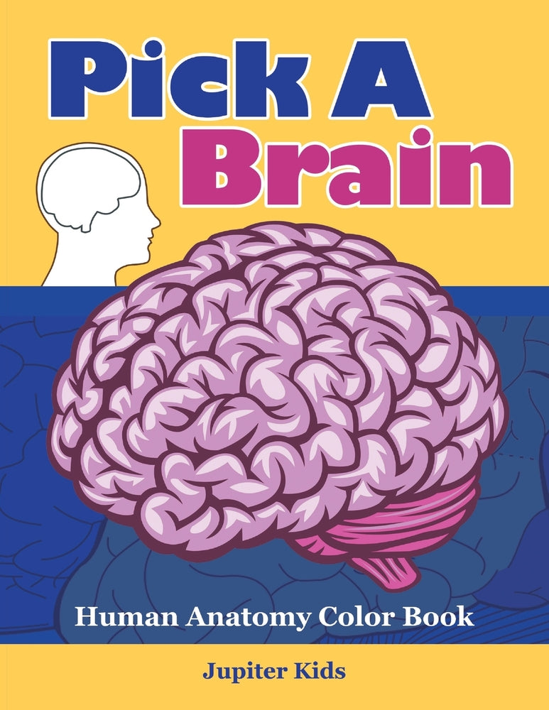 Pick A Brain: Human Anatomy Color Book