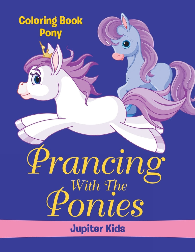 Prancing With The Ponies: Coloring Book Pony