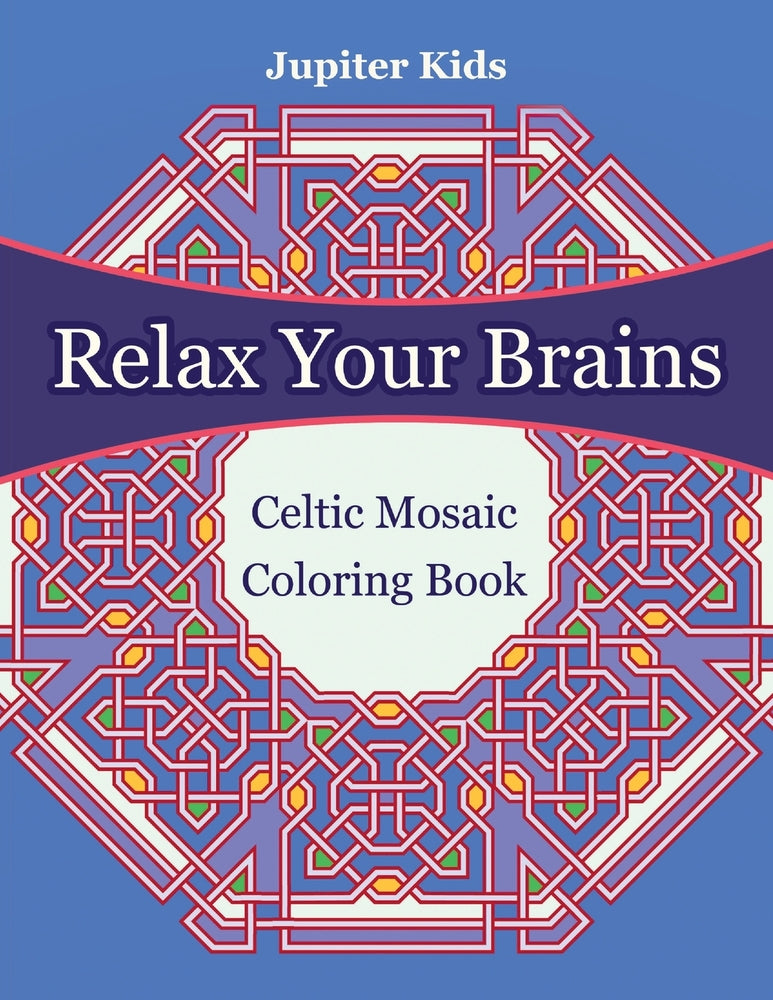 Relax Your Brains: Celtic Mosaic Coloring Book