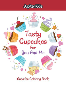 Tasty Cupcakes For You And Me: Cupcake Coloring Book