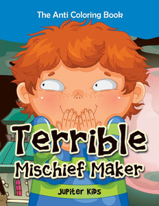 Terrible Mischief Maker: The Anti Coloring Book