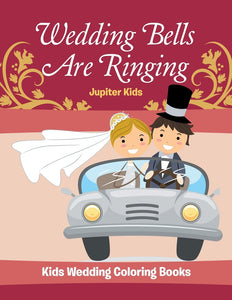 Wedding Bells Are Ringing: Kids Wedding Coloring Books
