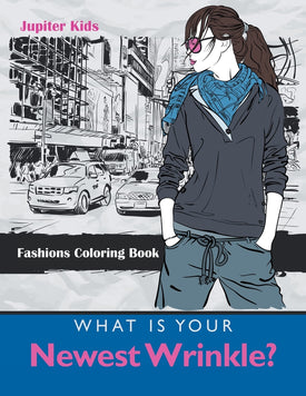 What Is Your Newest Wrinkle: Fashions Coloring Book