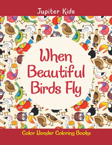 When Beautiful Birds Fly: Color Wonder Coloring Books