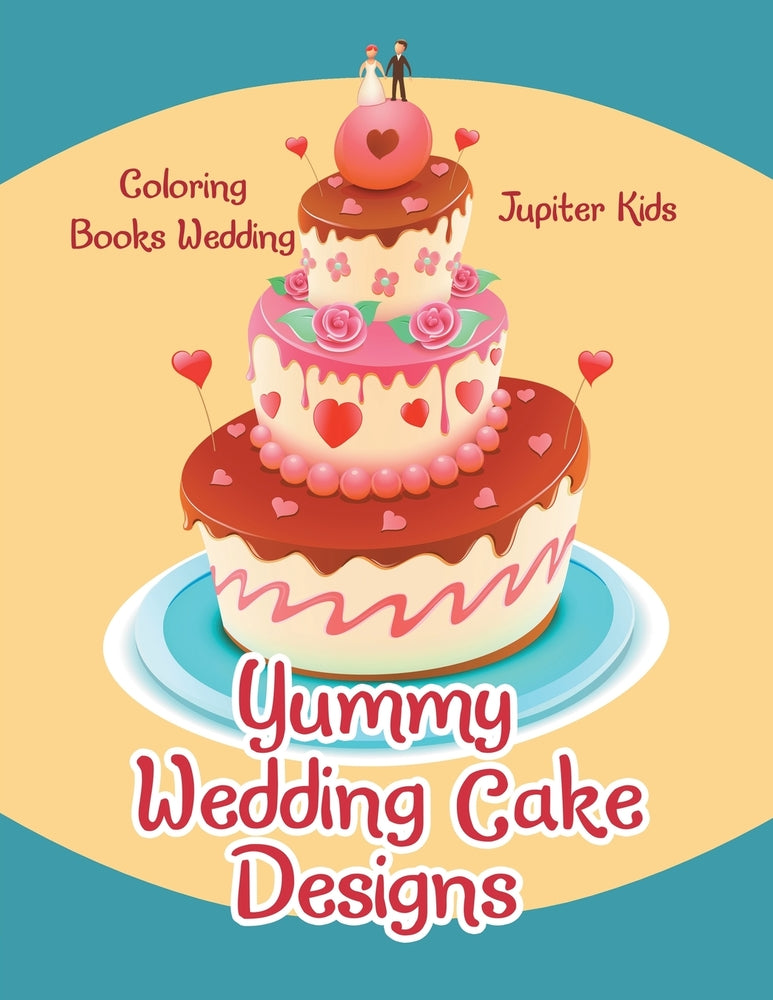 Yummy Wedding Cake Designs: Coloring Books Wedding