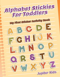 Alphabet Stickies For Toddlers: My First Sticker Activity Book