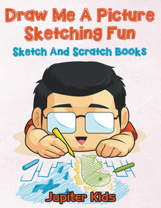 Draw Me A Picture Sketching Fun: Sketch And Scratch Books