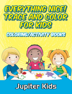 Everything Nice! Trace And Color For Kids: Coloring/Activity Books