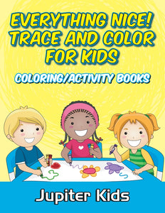 Everything Nice! Trace And Color For Kids: Coloring/Activity Books