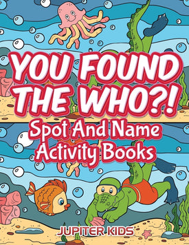You Found The Who?!: Spot And Name Activity Books