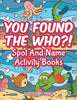 You Found The Who!: Spot And Name Activity Books
