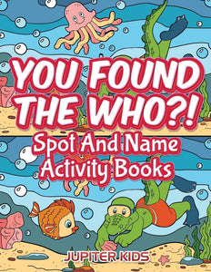 You Found The Who!: Spot And Name Activity Books