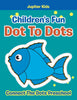 Childrens Fun Dot To Dots: Connect The Dots Preschool