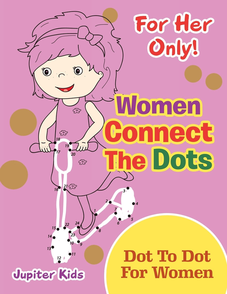For Her Only! Women Connect The Dots: Dot To Dot For Women