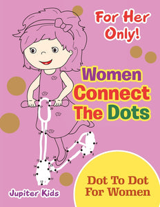 For Her Only! Women Connect The Dots: Dot To Dot For Women