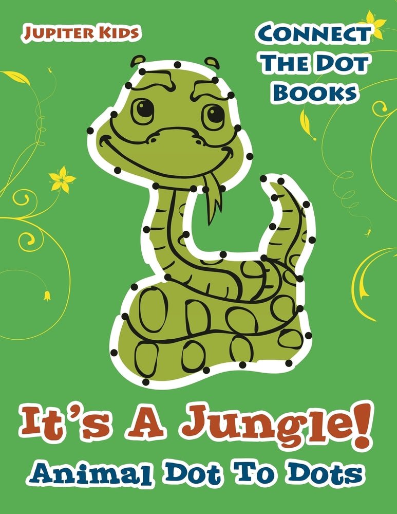 Its A Jungle! Animal Dot To Dots: Connect The Dot Books