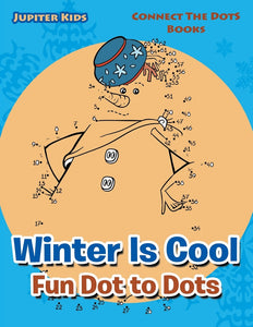 Winter Is Cool Fun Dot to Dots: Connect The Dots Books