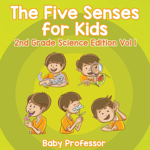 The Five Senses for Kids | 2nd Grade Science Edition Vol 1