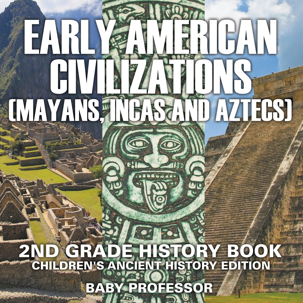 Early American Civilization (Mayans Incas and Aztecs): 2nd Grade History Book | Childrens Ancient History Edition