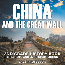 China and The Great Wall: 2nd Grade History Book | Children's Ancient History Edition