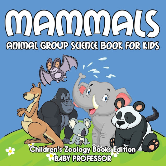 Mammals: Animal Group Science Book For Kids | Children's Zoology Books Edition