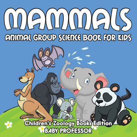 Mammals: Animal Group Science Book For Kids | Children's Zoology Books Edition