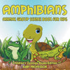 Amphibians: Animal Group Science Book For Kids | Childrens Zoology Books Edition