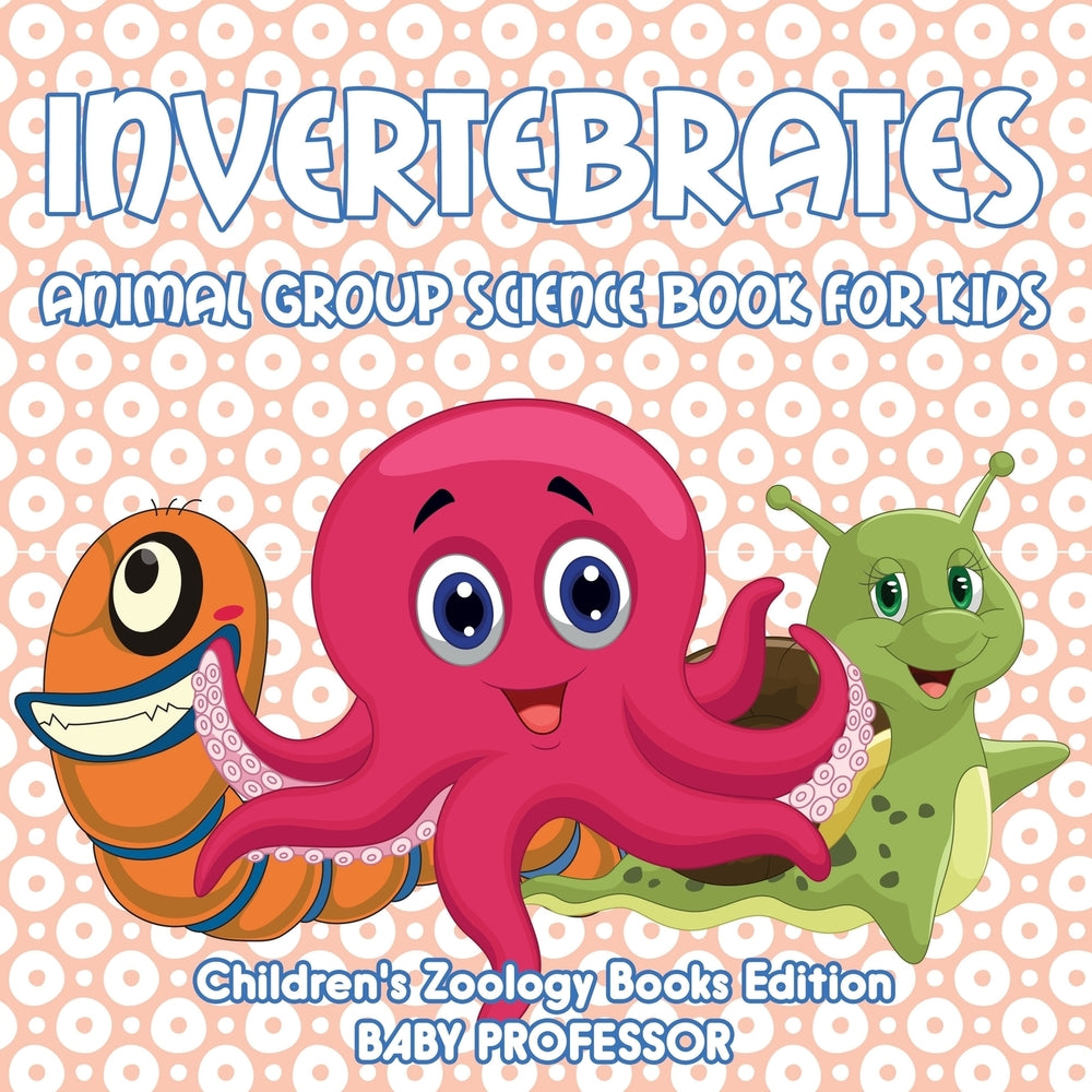 Invertebrates: Animal Group Science Book For Kids | Children's Zoology Books Edition