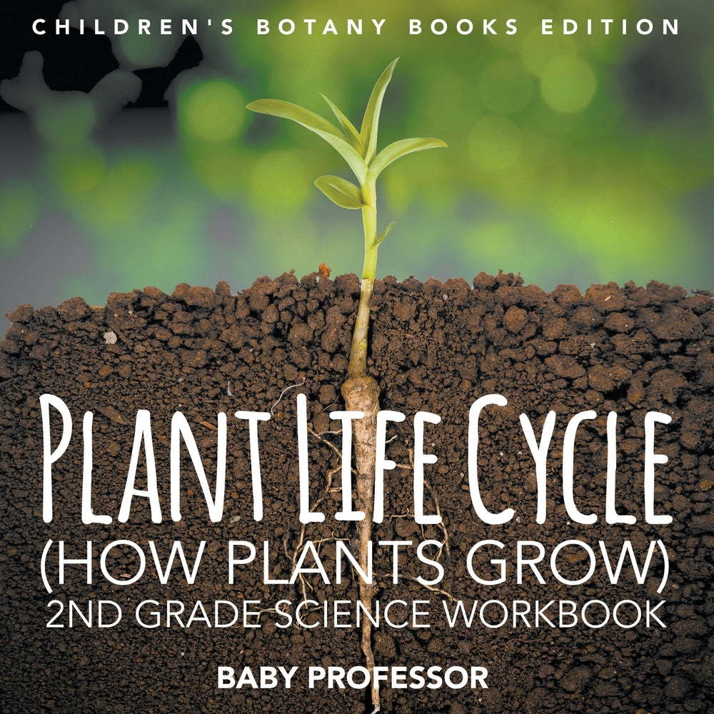 Plant Life Cycle (How Plants Grow): 2nd Grade Science Workbook | Childrens Botany Books Edition